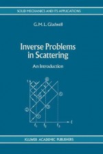 Inverse Problems in Scattering: An Introduction (Solid Mechanics and Its Applications) - G.M.L. Gladwell