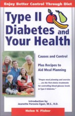 Type II Diabetes and Your Health: Causes and Control-Plus Recipes to Aid Meal Planning - Helen V. Fisher