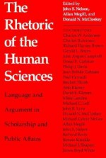 Rhetoric Of The Human Sciences: Language And Argument In Scholarship And Public Affairs - John S. Nelson, Donald N. McCloskey, Allan Megill