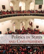 Politics in States and Communities - Thomas R Dye, Susan A MacManus