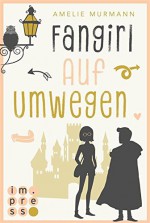 Fangirl auf Umwegen - Amelie Murmann