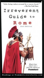 Frommer's Irreverent Guide to Rome (Irreverent Guides) - Sylvie Hogg