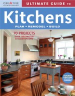 Ultimate Guide to Kitchens: Plan, Remodel, Build - Creative Homeowner