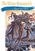 The Water Between Us (Pitt Poetry Series) - Shara McCallum