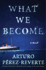 What We Become: A Novel - Nick Caistor, Arturo Pérez-Reverte