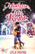 Mistletoe and Mr. Right: A Christmas Romance - Lyla Payne