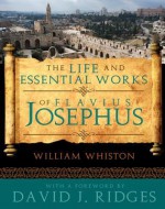 The Life and Essential Works of Flavius Josephus - William Whiston