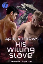 His Willing Slave (Zero Five Book 1) - April Andrews