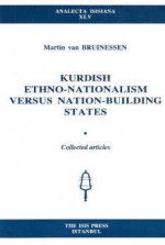 Kurdish Ethno-nationalism versus Nation-building States: Collected Articles (Analecta Isisiana) - Martin van Bruinessen