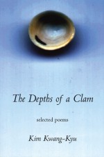 The Depths of a Clamshell: Selected Poems of Kim Kwang-Kyu - Brother Anthony, Brother Anthony, Kim Young-Moo, Kim Kwang-Kyu