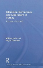 Islamism, Democracy and Liberalism in Turkey: The Rise of the AKP - William M. Hale, Ergun Özbudun