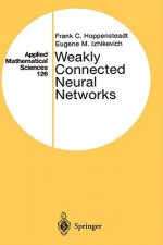 Weakly Connected Neural Networks - Frank C. Hoppensteadt, Eugene M. Izhikevich