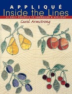 Applique Inside the Lines: 12 Quilt Projects to Embroider & Applique - Carol Armstrong