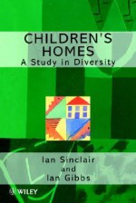 Children's Homes: A Study in Diversity - Ian Sinclair, Ian Gibbs