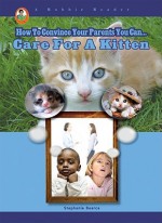 Care for a Kitten (A Robbie Reader) (How to Convince Your Parents You Can...) - Stephanie Bearce