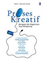 Proses Kreatif: Mengapa dan Bagaimana Saya Mengarang (Proses Kreatif,#2) - Pamusuk Eneste, Sutan Takdir Alisjahbana, Julius R. Siyaranamual, Arswendo Atmowiloto, Subagio Sastrowardoyo, A.A. Navis, Trisnoyuwono, Wildan Yatim, Nh. Dini, Budi Darma, Ajip Rosidi, Putu Wijaya