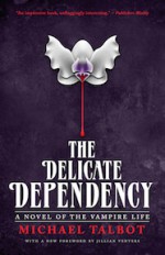 The Delicate Dependency: A Novel of the Vampire Life - Jillian Venters, Michael Talbot