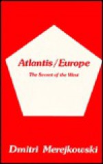 Atlantis-Europe the Secret of the West - Dmitry Merezhkovsky