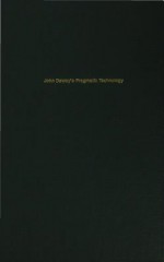 John Dewey S Pragmatic Technology - Larry A. Hickman