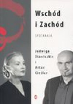 Wschód i Zachód Spotkania - Jadwiga Staniszkis, Artur Cieślar