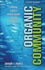 Organic Community (ēmersion: Emergent Village resources for communities of faith): Creating a Place Where People Naturally Connect - Joseph R. Myers, Randy Frazee, Bill Donahue