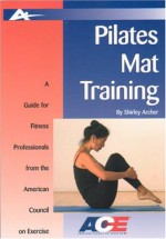 Pilates Mat Training: A Guide For Fitness Professionals From The American Council On Exercise - Shirley Sugimura Archer