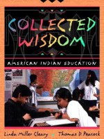 Collected Wisdom: American Indian Education - Linda Miller Cleary, Thomas D. Peacock