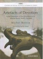 Artefacts of Devotion: A Sufi Repertoire of the Qalandariyya in Sehwan Sharif, Sindh, Pakistan - Michel Boivin