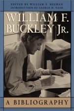 William F. Buckley, Jr.: A Bibliography - William F. Meehan III, George H. Nash