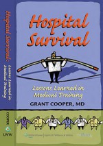 Hospital Survival: Lessons Learned in Medical Training - Grant Cooper