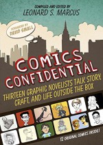 Comics Confidential: Thirteen Graphic Novelists Talk Story, Craft, and Life Outside the Box - Leonard S. Marcus, Various