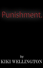 Punishment. (The Billionaire Bitch Trilogy #3) - Kiki Wellington