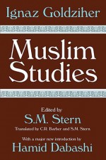 Muslim Studies - Ignaz Goldziher, S.M. Stern, C.R. Barber