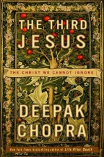 The Third Jesus: The Christ We Cannot Ignore - Deepak Chopra