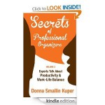 Secrets of Professional Organizers Volume 2: Leading Experts Talk About Productivity & Work-Life Balance - Donna Smallin Kuper