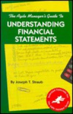 The Agile Manager's Guide to Understanding Financial Statements - Joseph T. Straub