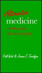 Alternative Medicine: A Bibliography of Books in English - Ruth West