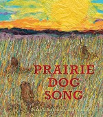 Prairie Dog Song: The Key to Saving North America's Grasslands - Susan L Roth, Cindy Trumbore, Cindy Trumbore, Susan L Roth, Susan L Roth