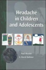 Headache in Children and Adolescents (Book ) [With CDROM] - Paul Winner, A. David Rothner