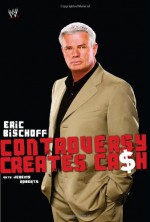 Controversy Creates Cash - Eric Bischoff, Jeremy Roberts