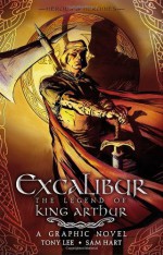 Excalibur: The Legend of King Arthur - Tony Lee, Sam Hart