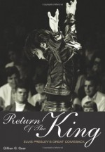 Return Of The King: Elvis Presley's Great Comeback - Gillian G. Gaar