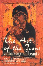 The Art of the Icon: A Theology of Beauty - Paul Evdokimov