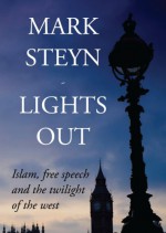 Lights Out: Islam, Free Speech And The Twilight Of The West - Mark Steyn