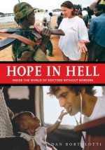 Hope in Hell: Inside the World of Doctors Without Borders - Dan Bortolotti