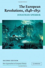 The European Revolutions, 1848 - 1851 (New Approaches to European History) - Jonathan Sperber