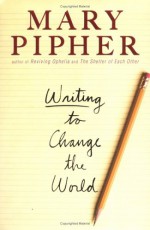 Writing to Change the World - Mary Pipher