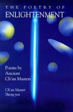 Poetry of Enlightenment: Poems by Ancient Ch'an Masters - Shengyan