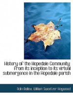 History of the Hopedale Community: From Its Inception to Its Virtual Submergence in the Hopedale Par - Adin Ballou, William Sweetzer Heywood