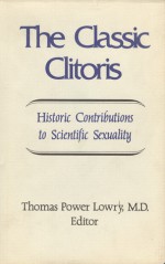 The Classic Clitoris: Historic Contributions to Scientific Sexuality - Thomas P. Lowry